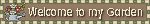 [ID: A light brown, rectangular gif with a flashing border. White text at the center reads: "welcome to my garden". End ID]